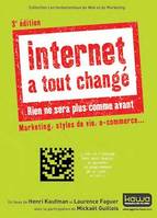 Internet a tout changé - Rien ne sera plus comme avant - 3e édition, Marketing, styles de vie, e-commerce... - Collection Les fondamentaux du Web et du Marketing