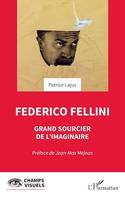 Federico Fellini, Grand sourcier de l'imaginaire