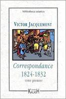 Correspondance / Victor Jacquemont, Tome premier, 1824-1832, Correspondance : 1824-1832 (2 tomes), 1824-1832