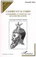 L'ESPRIT ET LE CORPS - (CONSIDERES AU POINT DE VUE DE LEURS RELATIONS), (Considérés au point de vue de leurs relations)