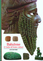 Babylone, À l'aube de notre culture