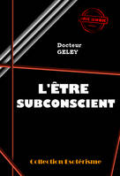 L'Être Subconscient [édition intégrale revue et mise à jour], édition intégrale