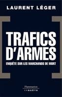 Trafics d'armes, le scandale. Enquête sur les marchands de mort