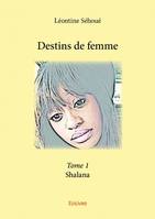 1, Destins de femme - Tome 1, Shalana