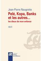 Pelé, Kopa, Banks et les autres... - Les dieux de mon enfance