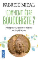 Comment être bouddhiste ?, 93 réponses, quelques notions et 10 préceptes