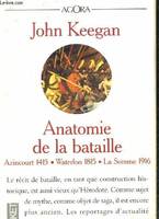 ANATOMIE DE LA BATAILLE AZINCOURT 1415 WATERLOO 1815 LA SOMME 1916., Azincourt 1415, Watterloo 1815, la Somme 1916