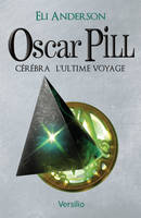 Oscar Pill, Tome 5 : Cerebra - L'ultime voyage