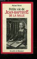 Petite Vie de Jean-Baptiste de la Salle, le saint de l'éducation populaire