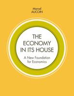 The economy in its house, A new foundation for economics