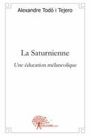 La Saturnienne, Une éducation mélancolique