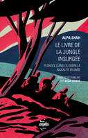 Le livre de la jungle insurgée, Plongée dans la guérilla naxalite en inde