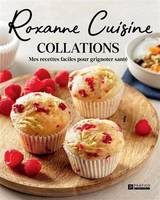 ROXANNE CUISINE. COLLATIONS. MES RECETTES FACILES POUR GRIGNOTER