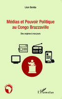 Médias et pouvoir politique au Congo Brazzaville, Des origines à nos jours