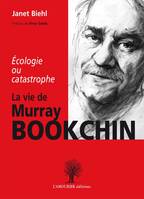 La vie de Murray Bookchin, Écologie ou catastrophe