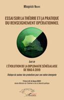 Essai sur la théorie et la pratique du renseignement opérationnel; suivi de L'évolution de la diplomatie sénégalaise de 1960 à 2019, Viatique du secteur des protections pour une nation émergente