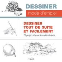 Dessiner tout de suite et facilement, 70 projets et exercices détachables