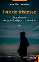 Ivre de tristesse, Face à l'armée des psychédéliques stupéfactices Récit