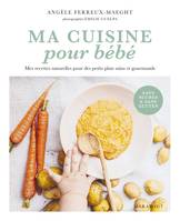 Ma cuisine pour bébé, Mes recettes naturelles pour des petits plats sains et gourmands