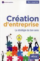 Création d'entreprise, La stratégie du bon sens.