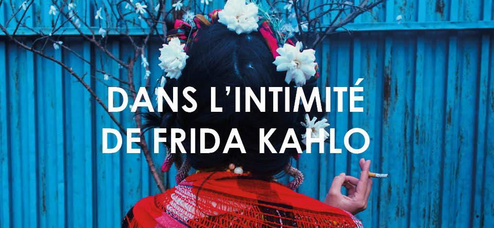 Dans l'intimité de Frida Kahlo