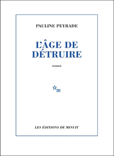 PAULINE PEYRADE : L'ÂGE DE DETRUIRE