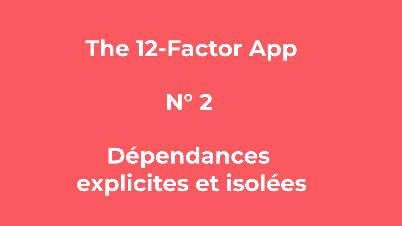 twelve-factor-app-n-2-d-pendances-explicites-et-isol-es