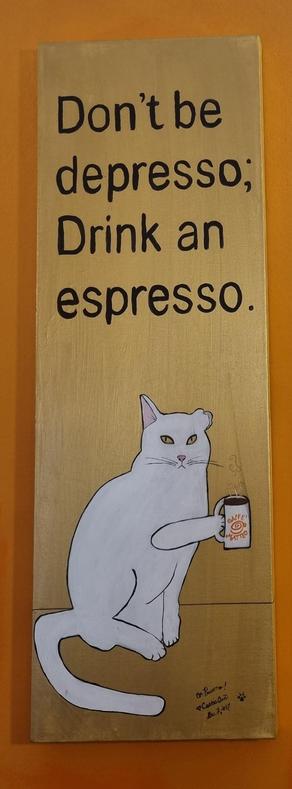 Dont be depresso
Drink an espresso  mit Kstze