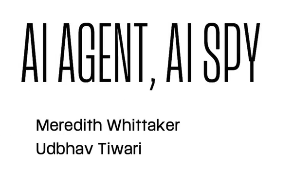 Schwarz auf weisse Schrift:

AI Agent, AI SPY

Meredith Whittaker
Udbhav Tiwari
