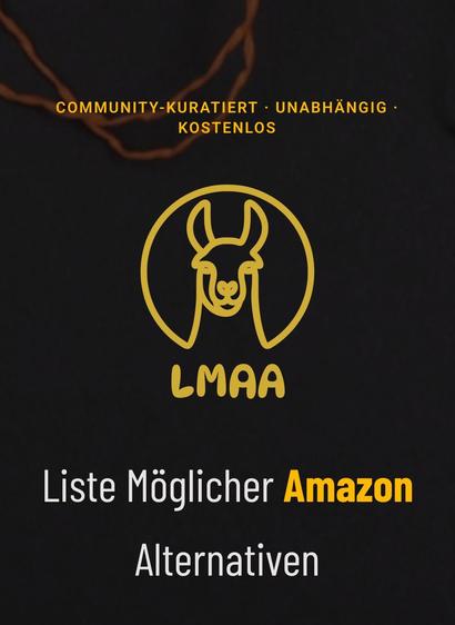 Logo von LMAA. Ein gelbes Lama vor dunklem Hintergrund. Darüber die Worte: community-kuratiert, unabhängig, kostenlos.
Darunter nochmal der Name: 
Liste möglicher Amazon Alternativen 