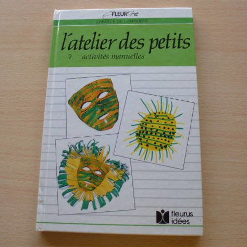 Livre l'atelier des petits numéro 2 activités manuelles et loisirs créatifs enfants,  masques, tableaux et objets à base de papier