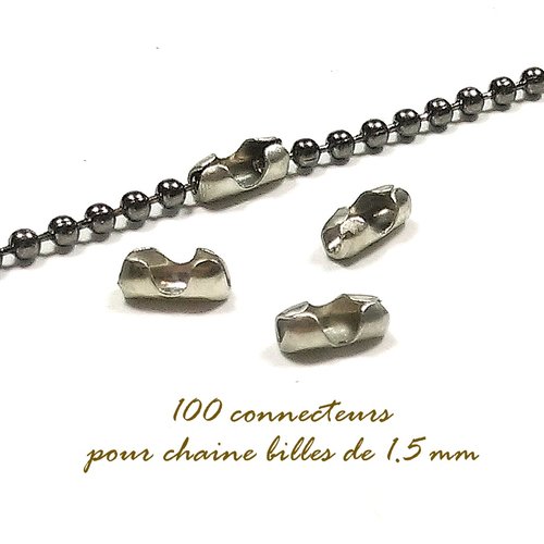 100 connecteurs pour chaine bille de 1.5 mm argent gris *
