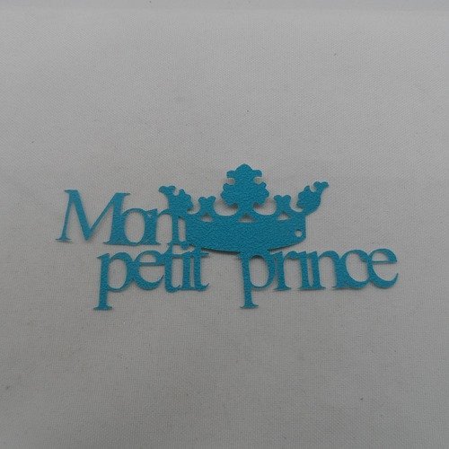 N°744 mots mon petit prince  en papier tapisserie bleu turquoise  avec une couronne 