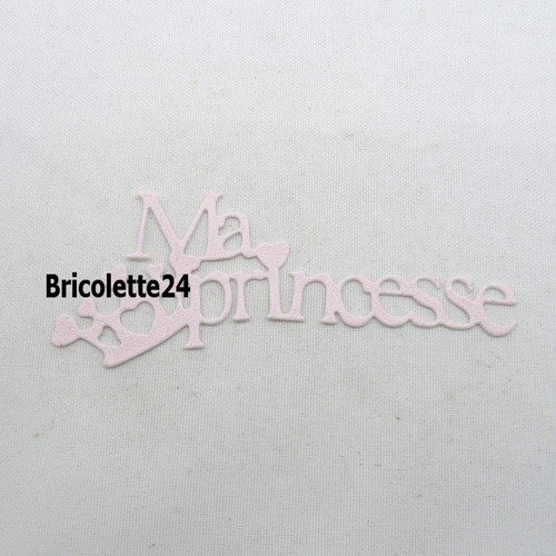N°720 b mot ma princesse  en papier tapisserie rose  à paillette   avec une couronne  découpage