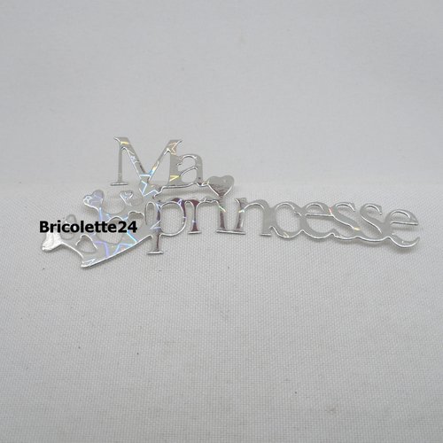 N°720 b mot ma princesse  en papier  argenté   avec une couronne  découpage