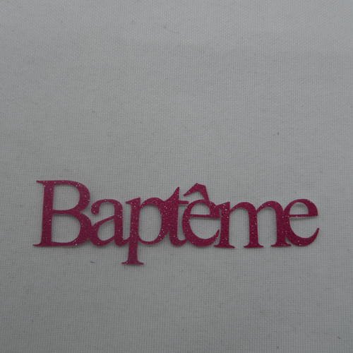 N°725  mot baptême  en papier tapisserie framboise à paillette    découpage 