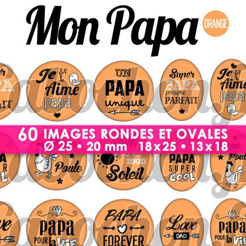 Mon papa • orange ☆ 60 images digitales / numériques rondes 25 et 20 mm et ovales 18x25 et 13x18 mm page d'images pour cabochons à imprimer 