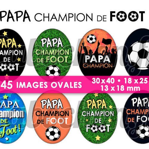 Papa champion de foot ! ☆ 45 images digitales numériques ovales 30x40 18x25 et 13x18 mm page cabochons 