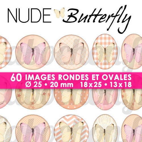Nude butterfly ☆ 60 images digitales numériques rondes 25 et 20 mm et ovales 18x25 et 13x18 mm page d'images pour cabochons 