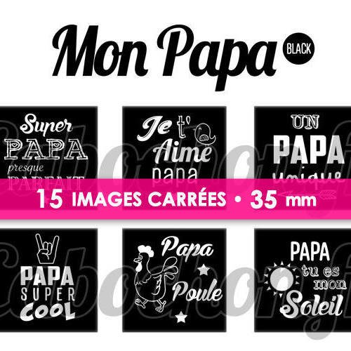 ☆ 15 images digitales / numériques carrees 35 mm ° mon papa black ° - page digitale de cabochons à imprimer 