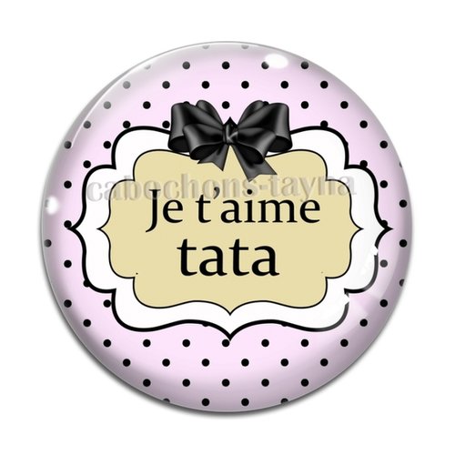 Cabochon je t'aime tata résine - ou verre différente taille