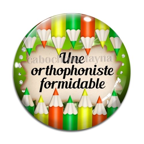 Cabochon orthophoniste formidable  résine - ou verre différente taille