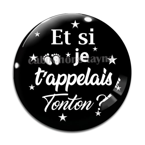 Cabochon et si je t'appelais tonton, cabochon résine, verre rond différente taille