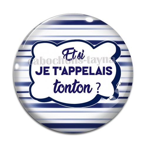 Cabochon et si je t'appelais tonton, cabochon résine, verre rond différente taille