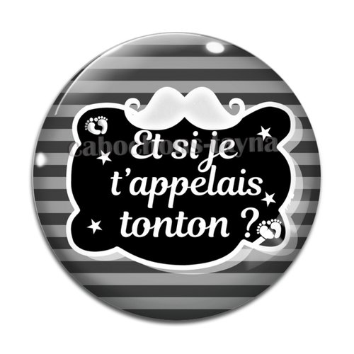 Cabochon et si je t'appelais tonton, cabochon résine, verre rond différente taille
