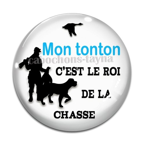 Cabochon mon tonton c'est le roi de la chasse, cabochon résine, verre rond différente taille