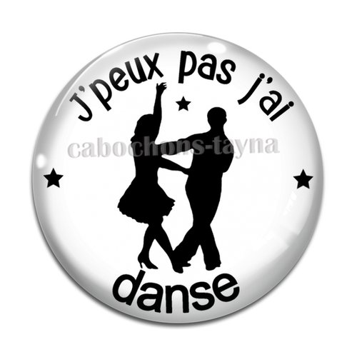 Cabochon j'peux pas j'ai danse, cabochon résine ou verre rond différente taille