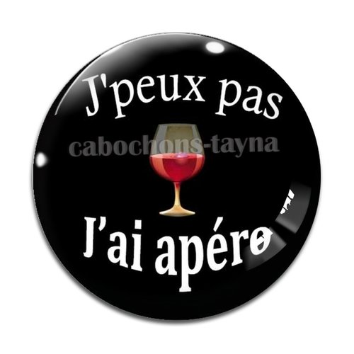 Cabochon j'peux pas j'ai apéro, cabochon résine ou verre rond différente taille