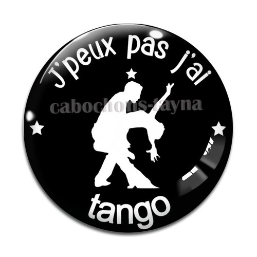 Cabochon j'peux pas j'ai tango, cabochon résine ou verre rond différente taille
