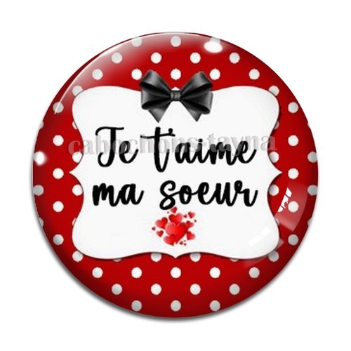Cabochon je t'aime ma soeur, cabochon résine, verre rond différente taille